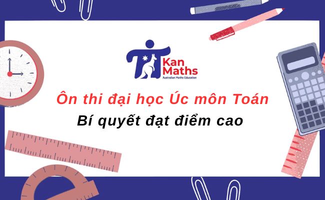 Ôn thi đại học Úc môn Toán – Bí quyết đạt điểm cao Ôn thi đại học Úc môn Toán – Bí quyết đạt điểm cao