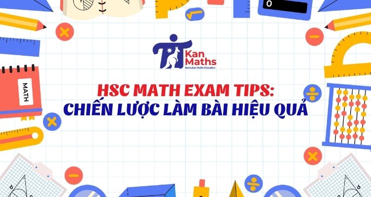 HSC Math Exam Tips: Chiến lược làm bài hiệu quả HSC Math Exam Tips: Chiến lược làm bài hiệu quả