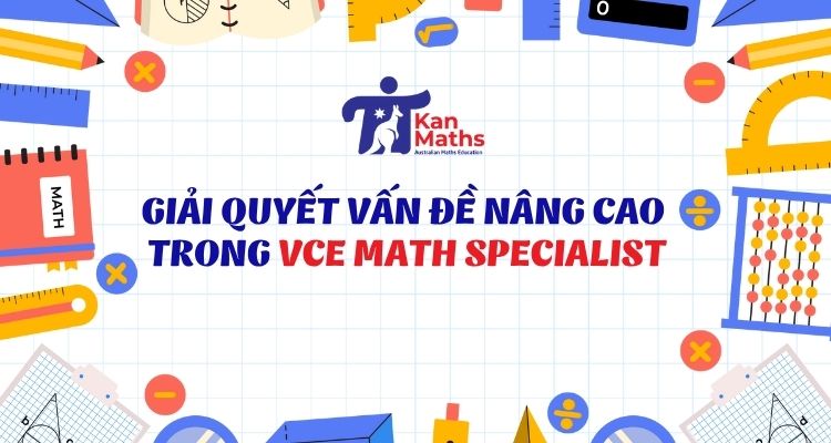 Giải quyết vấn đề nâng cao trong VCE Math Specialist