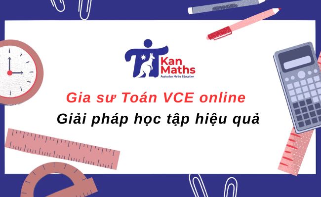 Gia sư Toán VCE online – Giải pháp học tập hiệu quả cho học sinh Úc